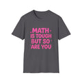 Math Is Tough But So Are You T-Shirt — Inspirational Math Teacher Tee