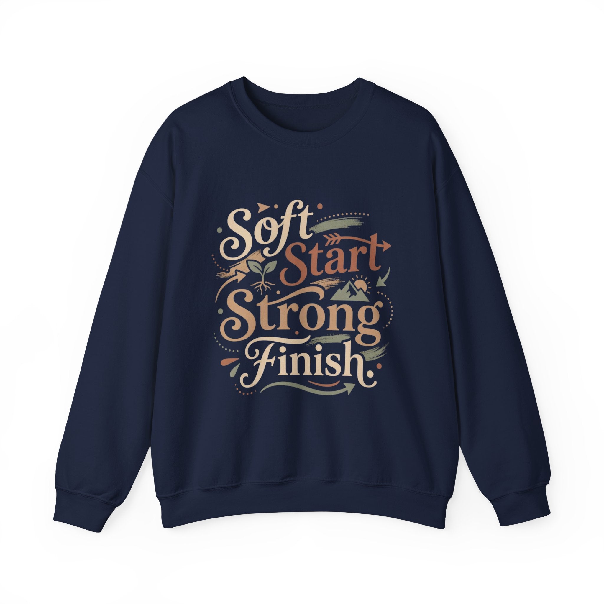 Crewneck Sweatshirt — "Soft Start, Strong Finish" Inspirational Graphic
