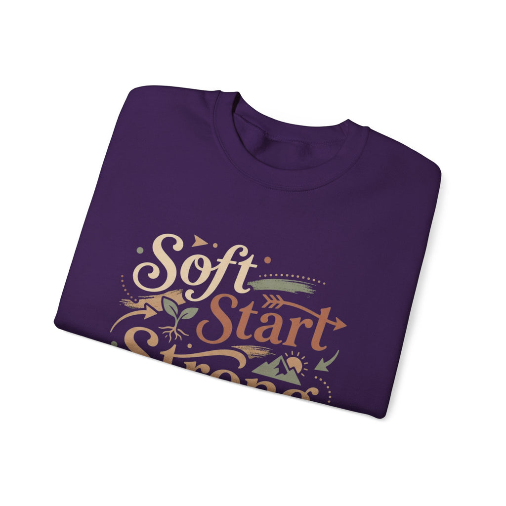 Crewneck Sweatshirt — "Soft Start, Strong Finish" Inspirational Graphic