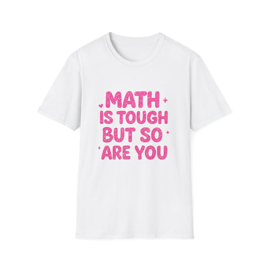 Math Is Tough But So Are You T-Shirt — Inspirational Math Teacher Tee