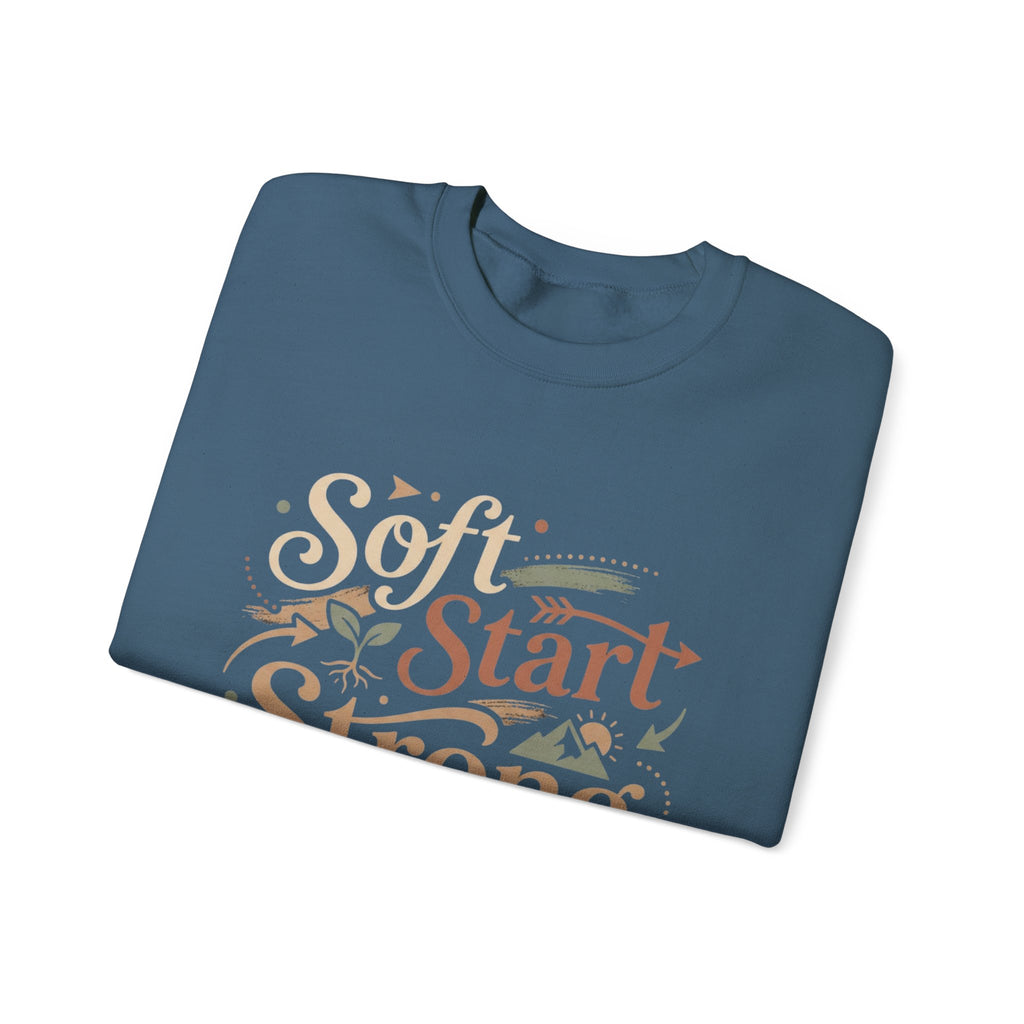 Crewneck Sweatshirt — "Soft Start, Strong Finish" Inspirational Graphic