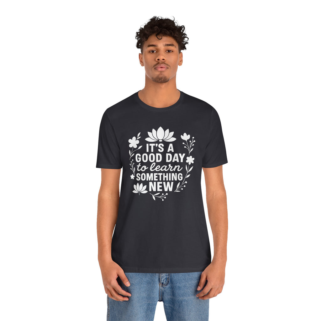 It's a Good Day to Learn Something New Tee
