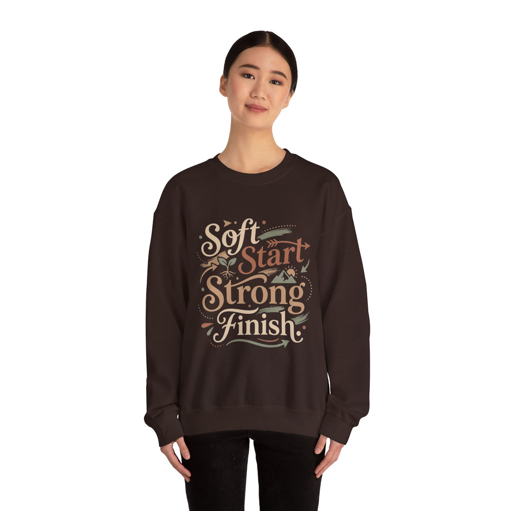 Crewneck Sweatshirt — "Soft Start, Strong Finish" Inspirational Graphic