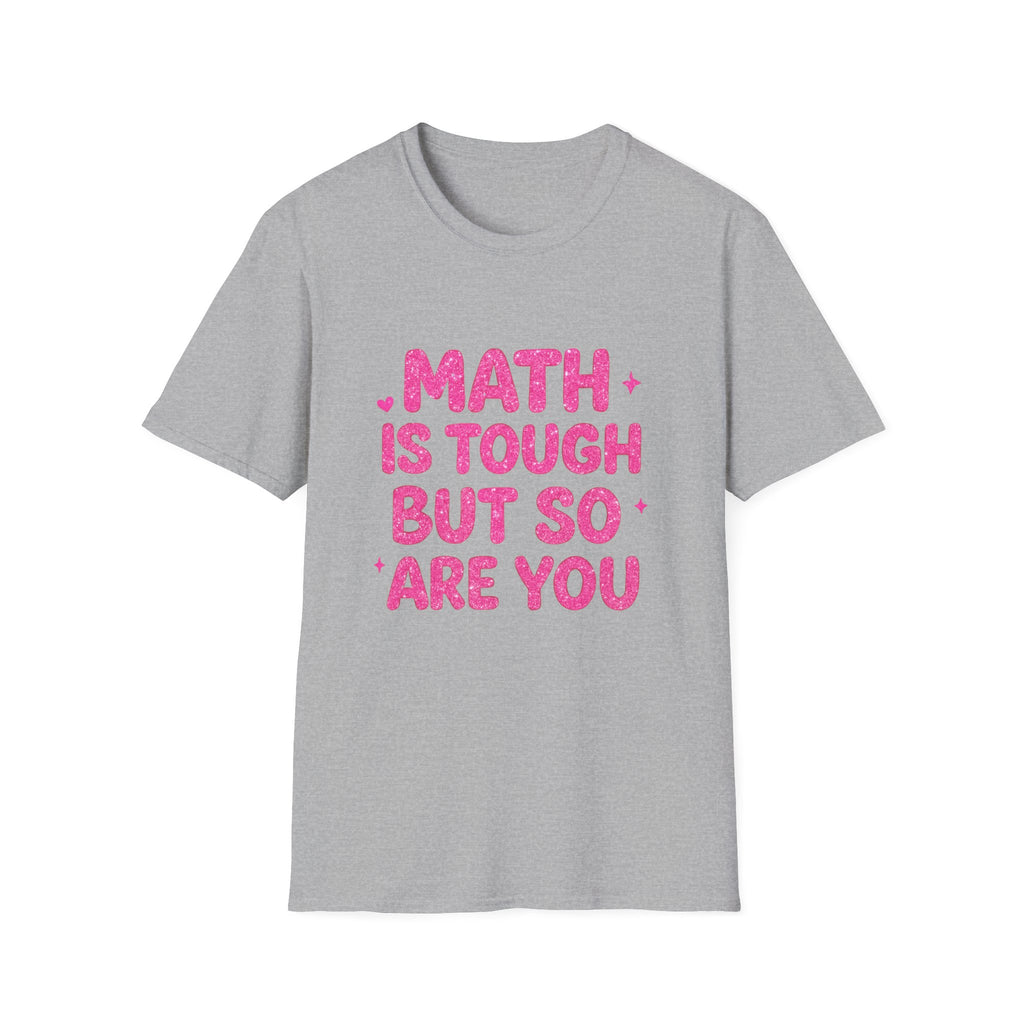 Math Is Tough But So Are You T-Shirt — Inspirational Math Teacher Tee