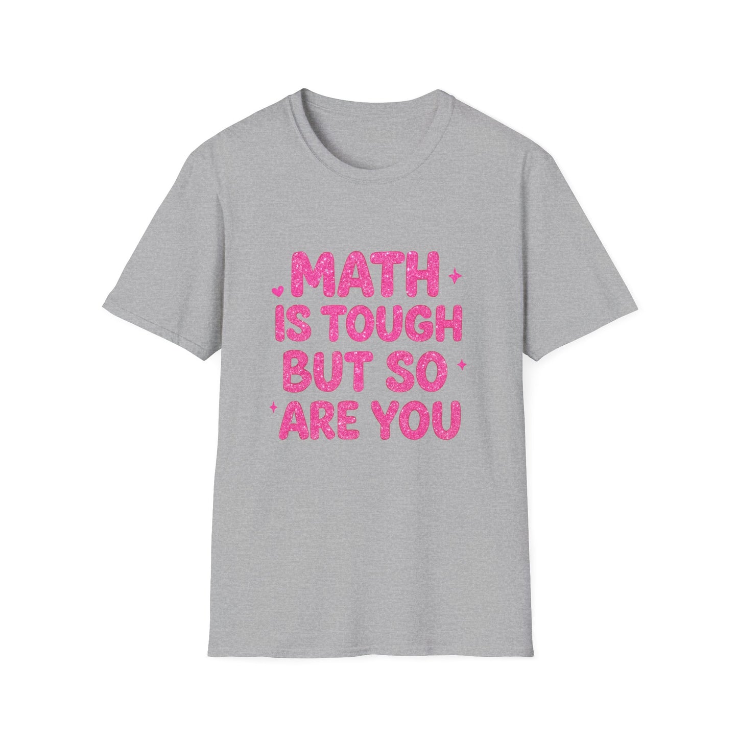 Math Is Tough But So Are You T-Shirt — Inspirational Math Teacher Tee