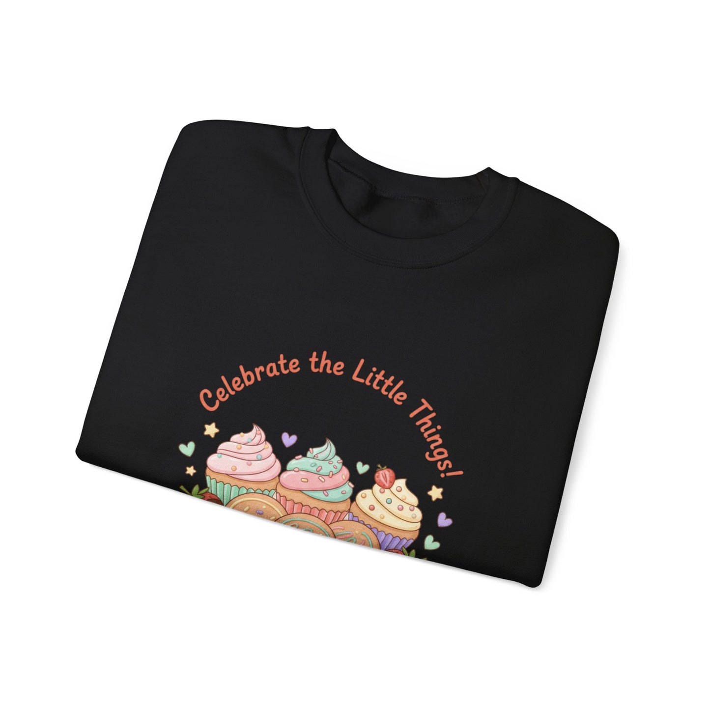 Celebrate the Little Things Sweatshirt | tiny desserts, sweet tooth design