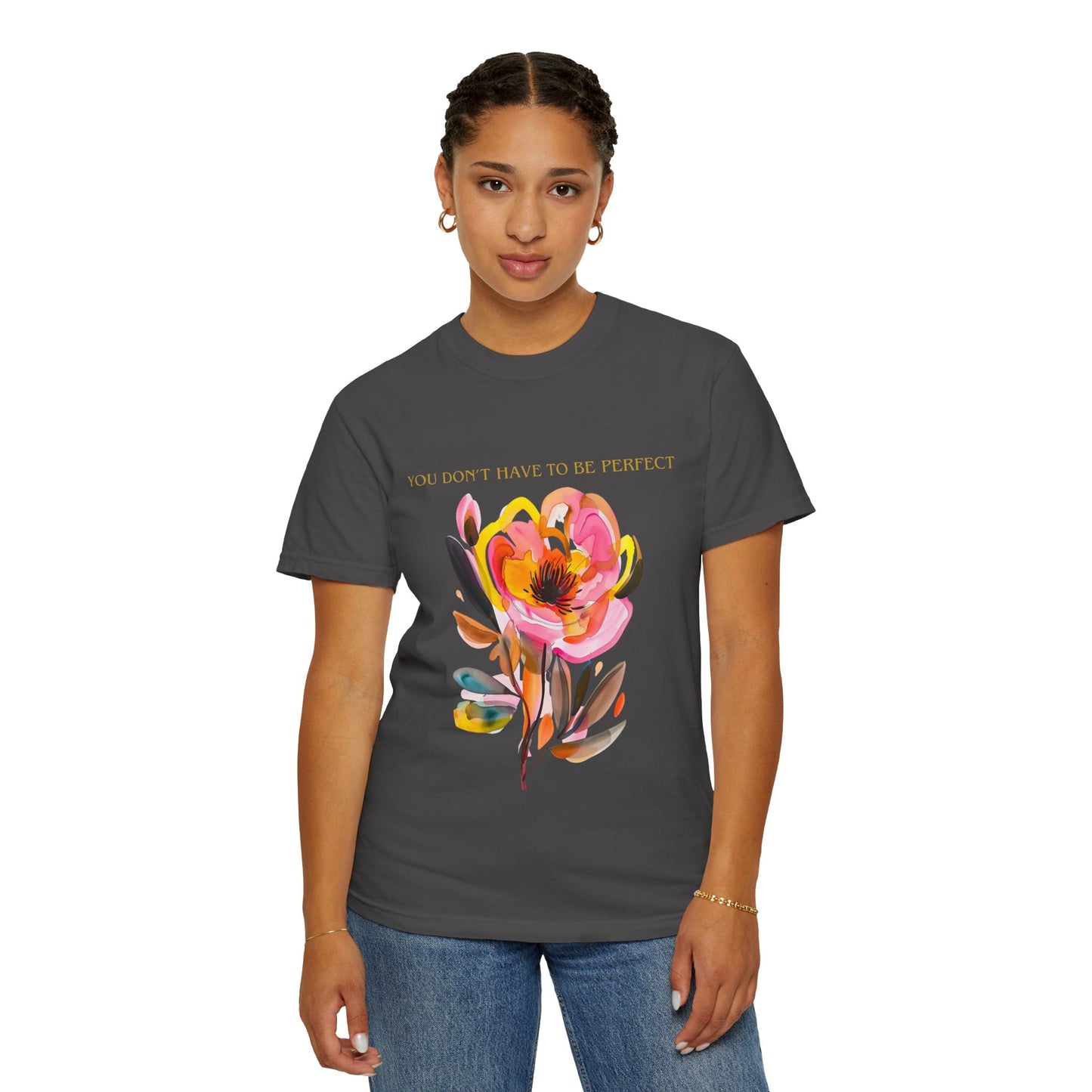 Floral Affirmation T-Shirt — "You Don't Have to Be Perfect"