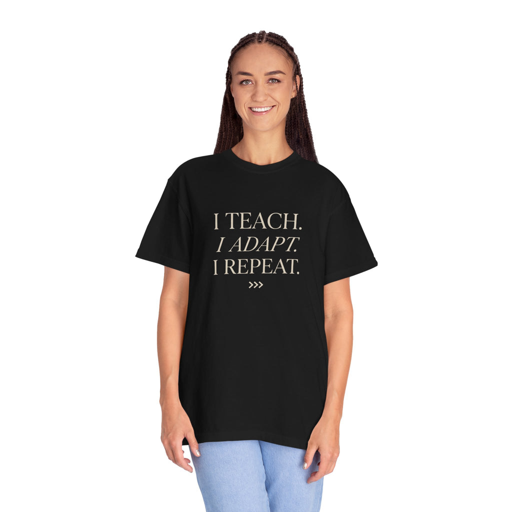 I Teach. I Adapt. I Repeat T-Shirt