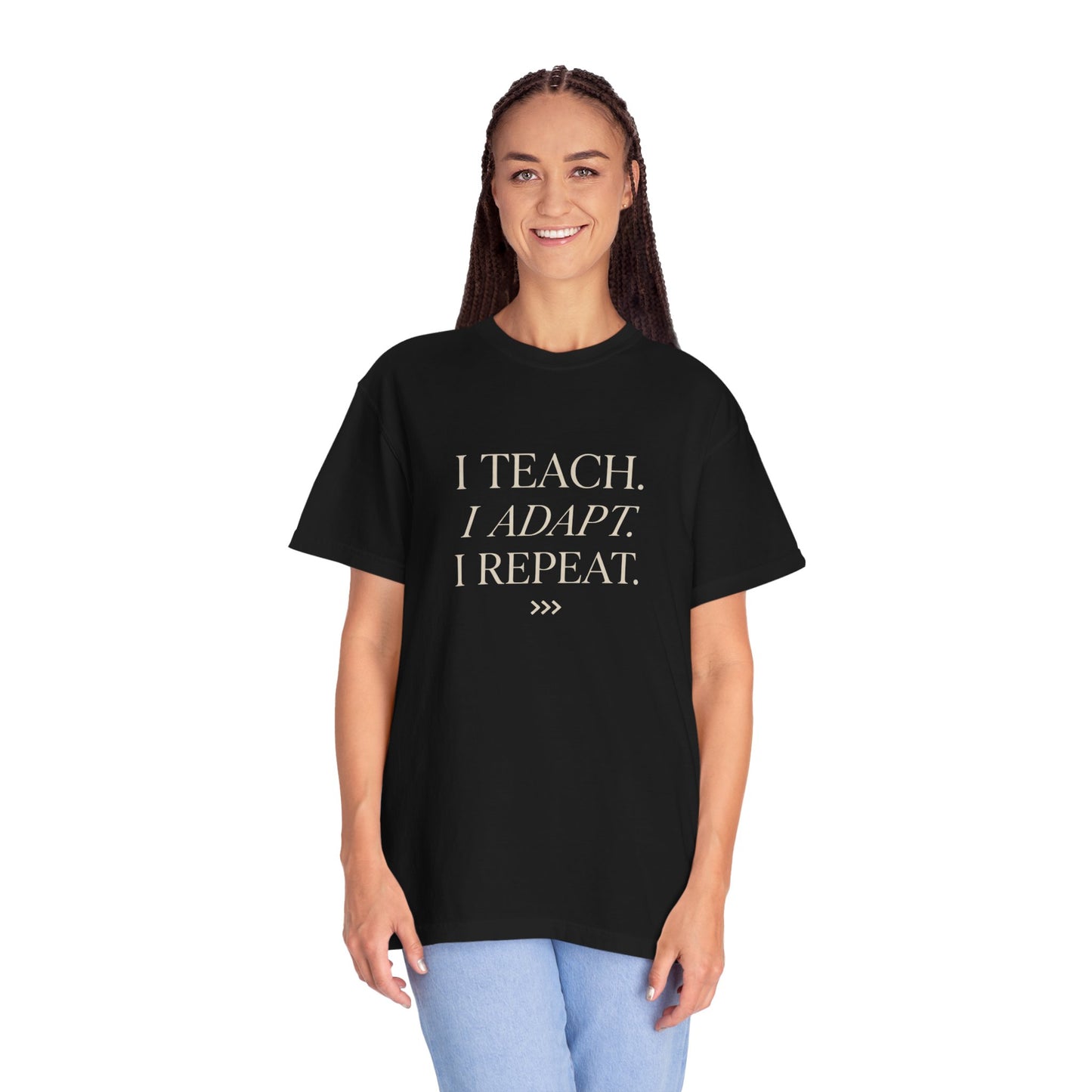 I Teach. I Adapt. I Repeat T-Shirt