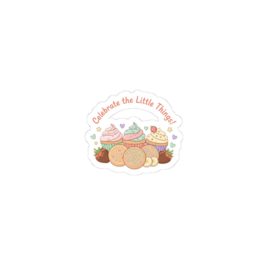 Celebrate the Little Things Sticker | tiny desserts, sweet tooth snack sticker