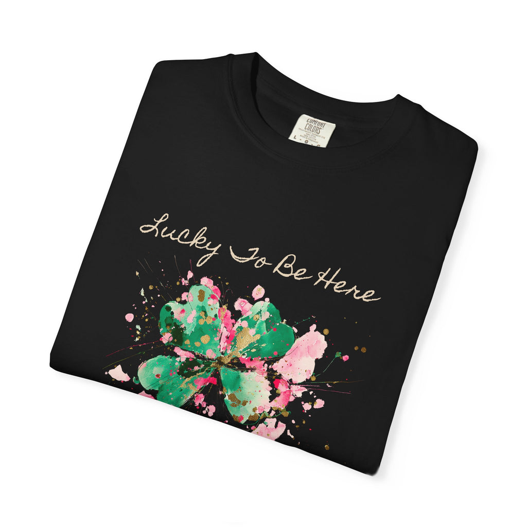 Lucky To Be Here T-Shirt