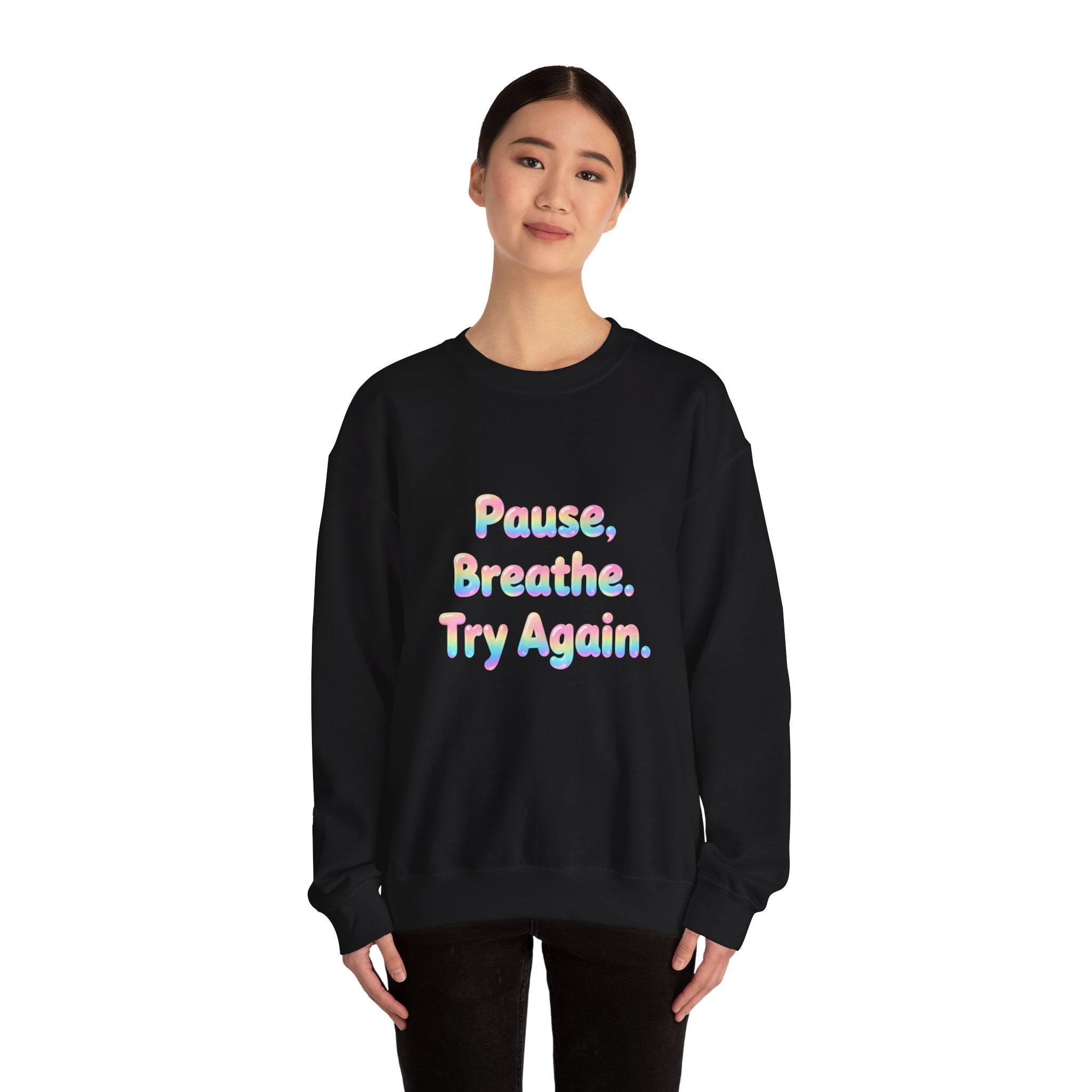 Inspirational Crewneck Sweatshirt — "Pause, Breathe, Try Again" Motivational Pullover