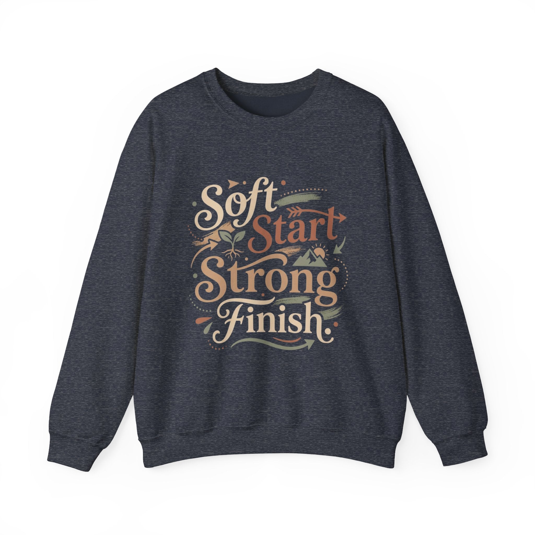 Crewneck Sweatshirt — "Soft Start, Strong Finish" Inspirational Graphic