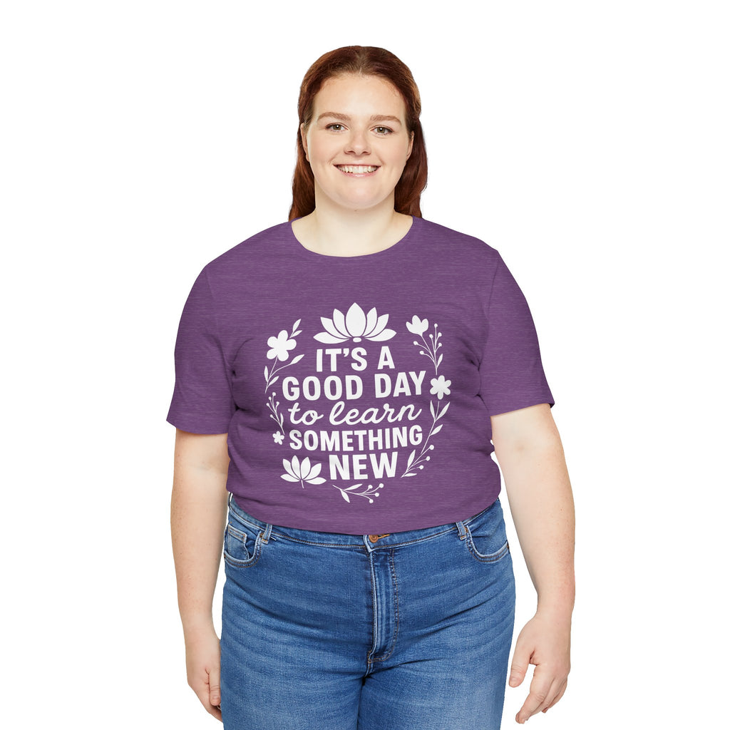 It's a Good Day to Learn Something New Tee