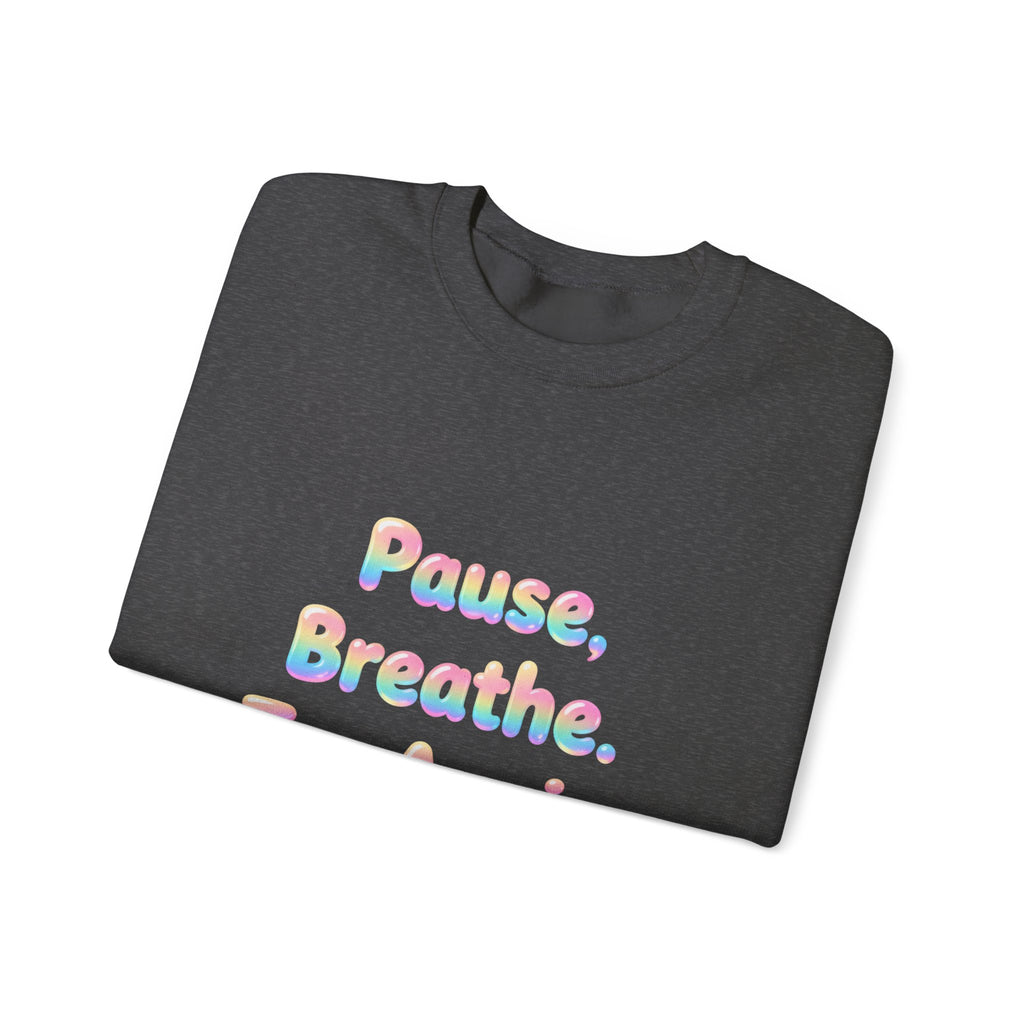 Inspirational Crewneck Sweatshirt — "Pause, Breathe, Try Again" Motivational Pullover