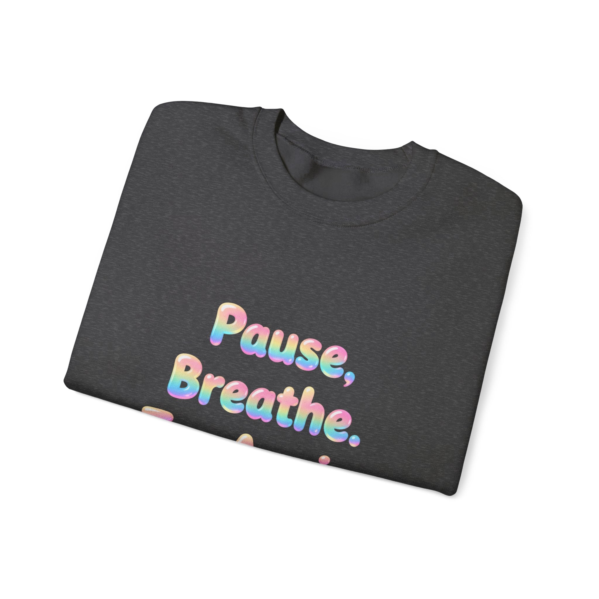 Inspirational Crewneck Sweatshirt — "Pause, Breathe, Try Again" Motivational Pullover