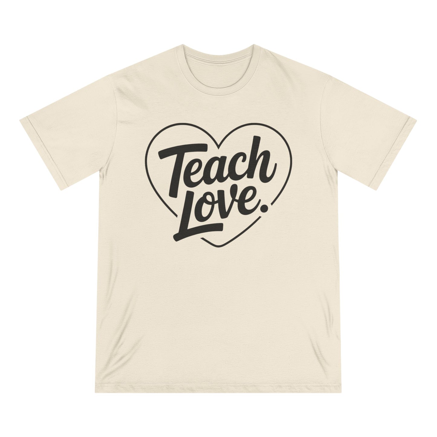 100% Organic Teach Love Heart T-Shirt — Teacher Appreciation Tee