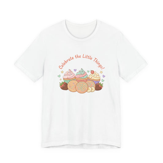 Celebrate the Little Things Tee | tiny desserts, sweet tooth design