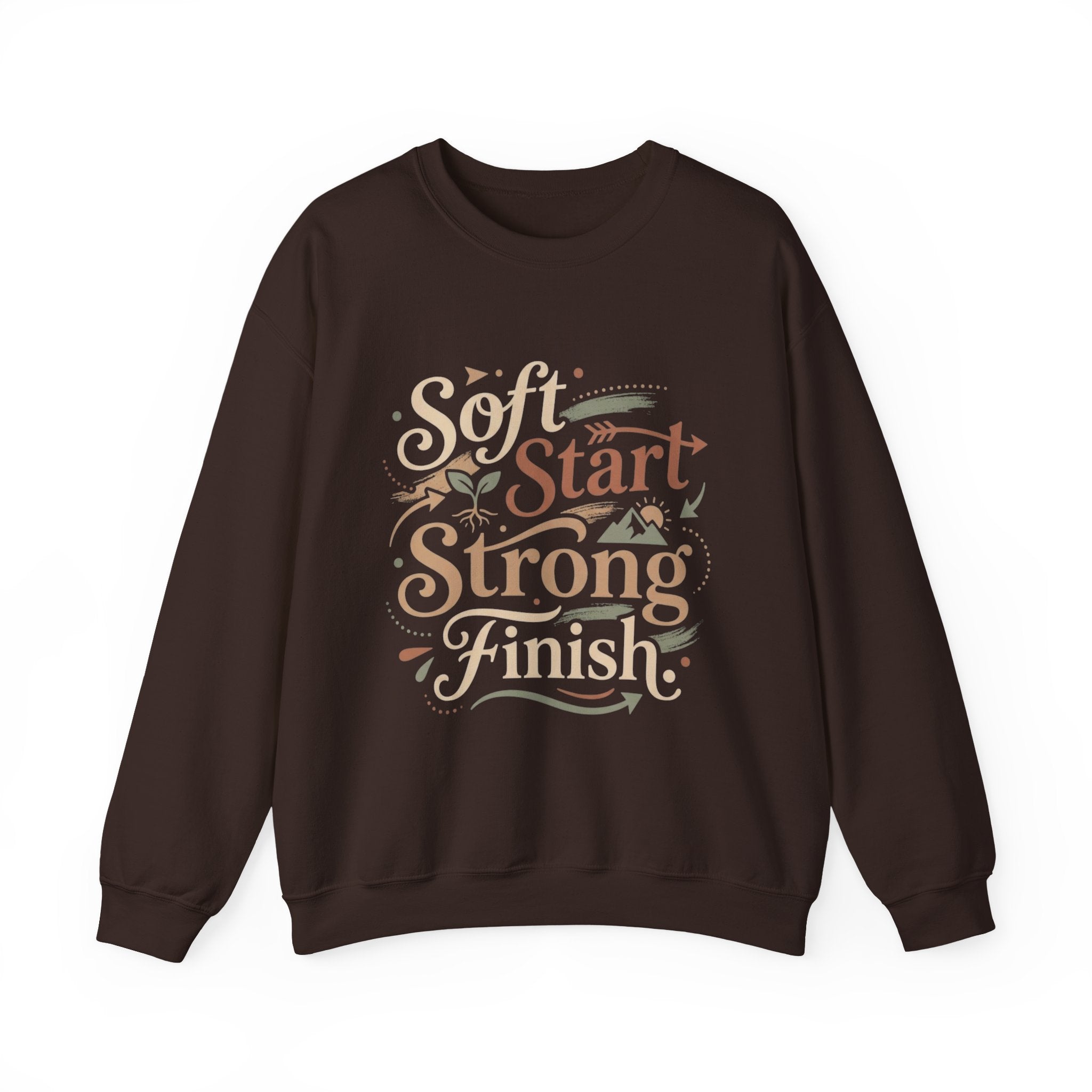 Crewneck Sweatshirt — "Soft Start, Strong Finish" Inspirational Graphic