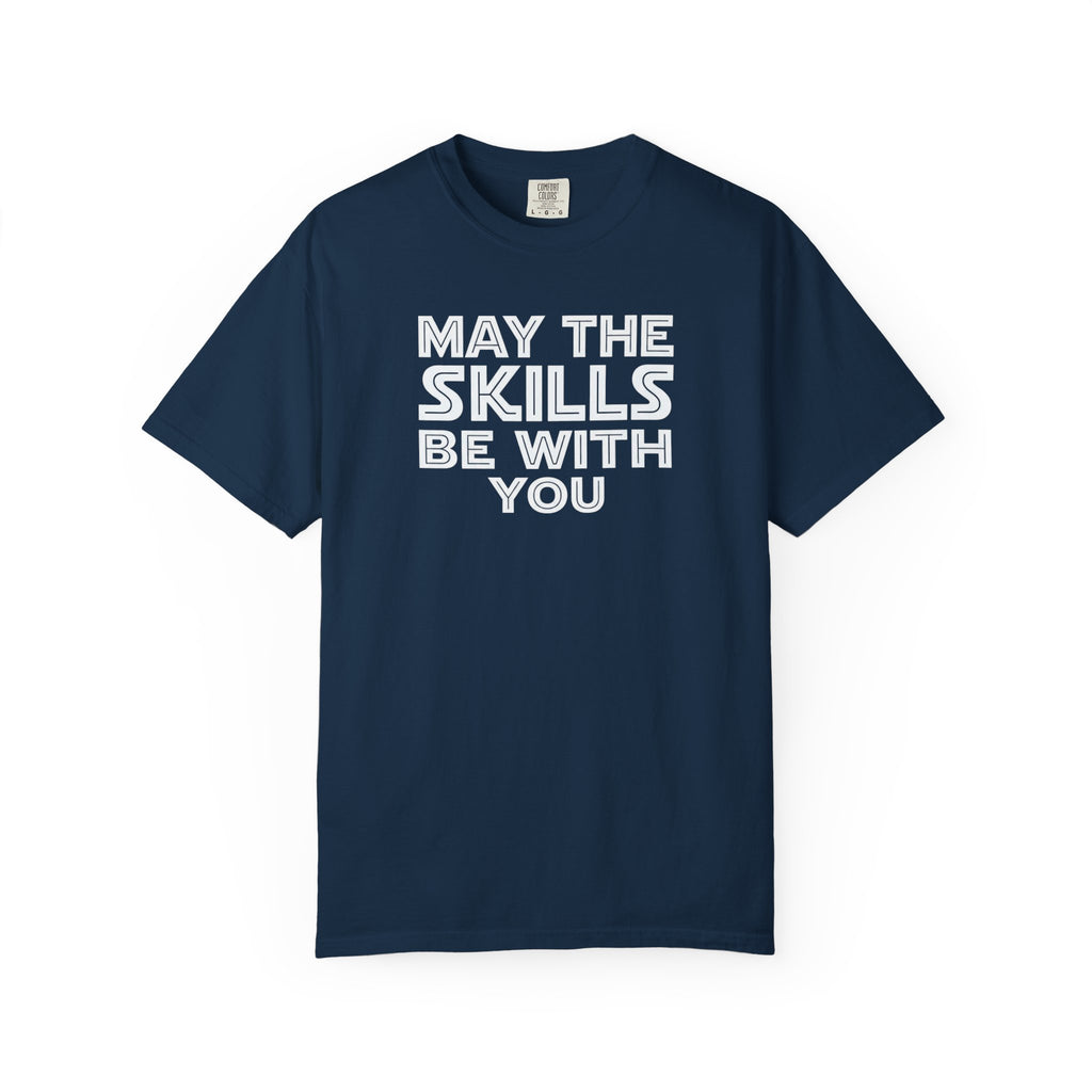 May The Skills Be With You Tee