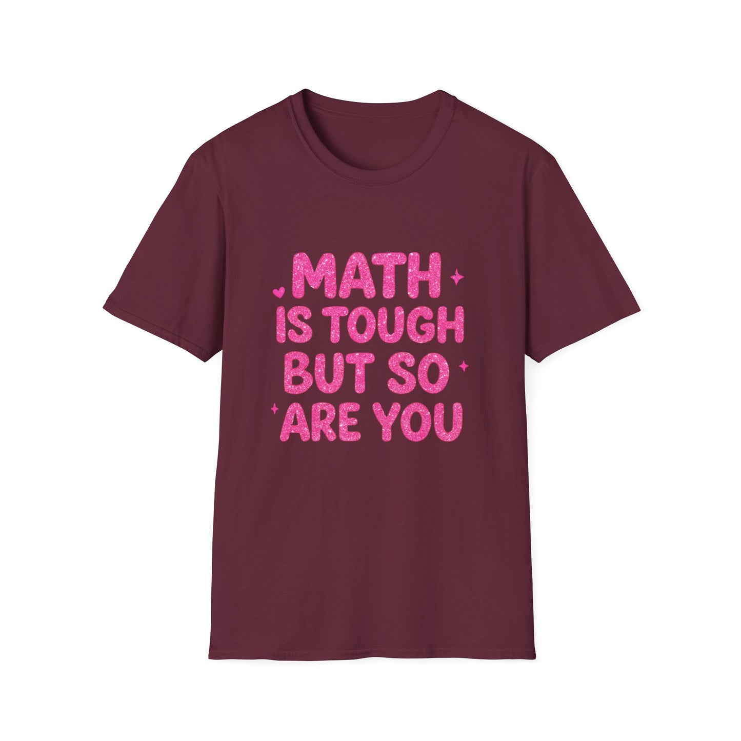 Math Is Tough But So Are You T-Shirt — Inspirational Math Teacher Tee
