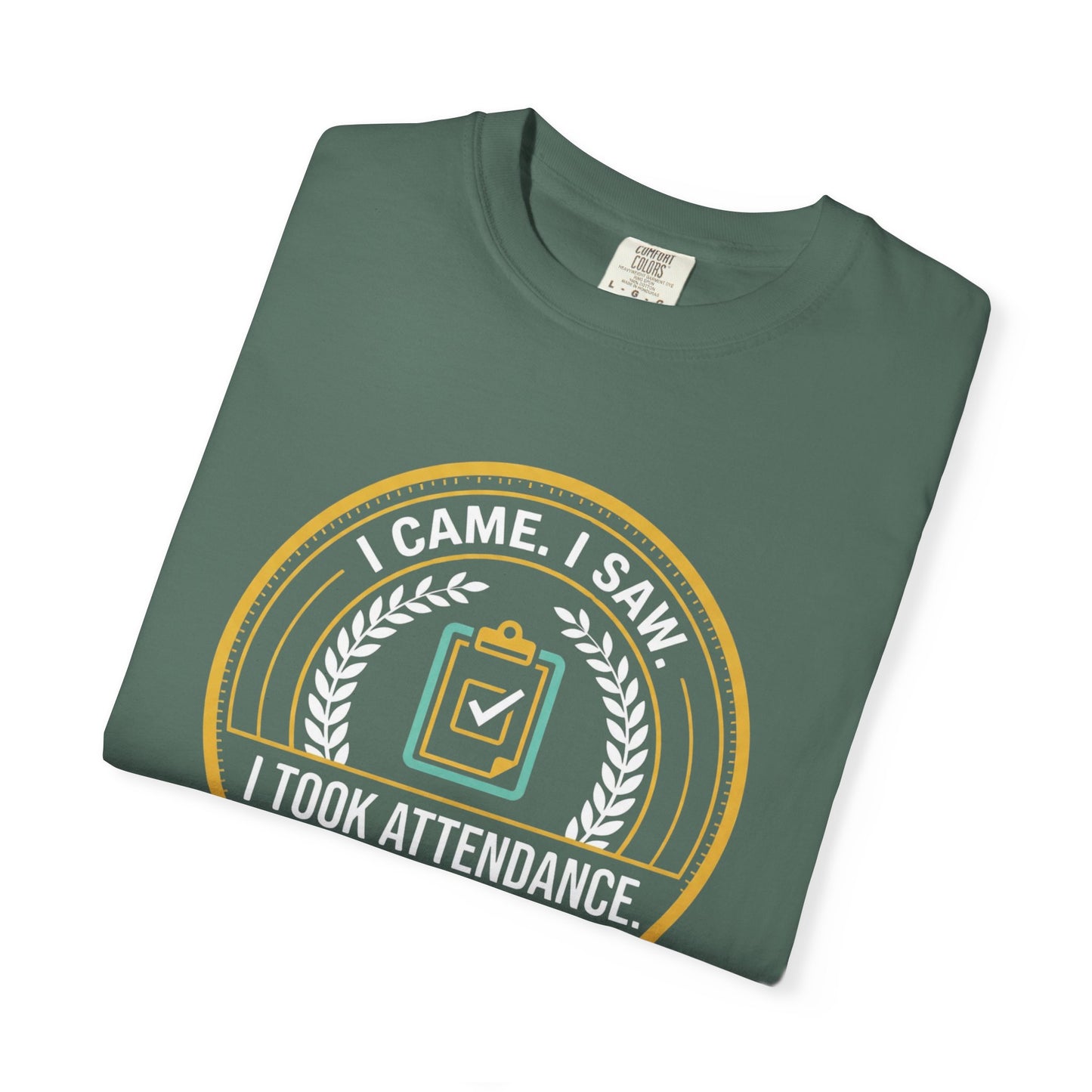 I Came. I Saw. I Took Attendance. T-Shirt