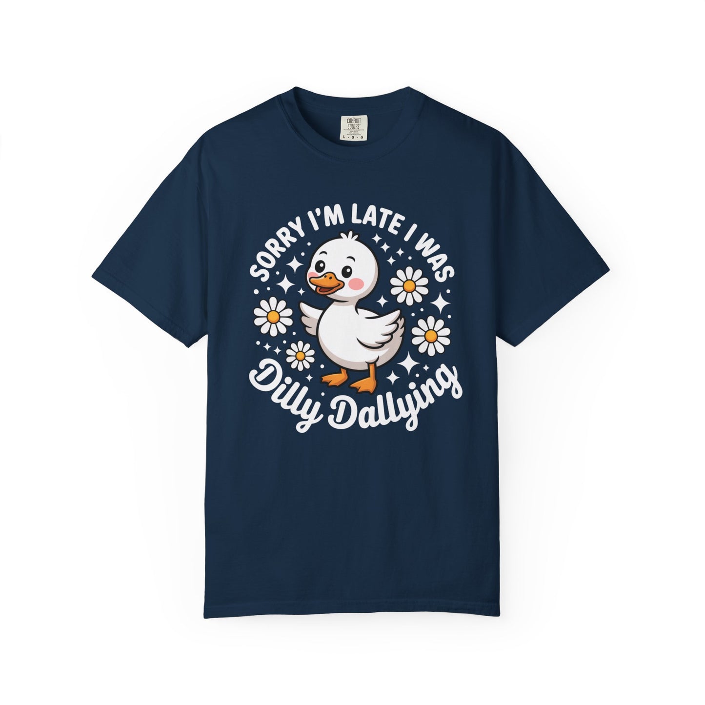 Sorry I'm Late I Was Dilly Dallying Duck T-Shirt