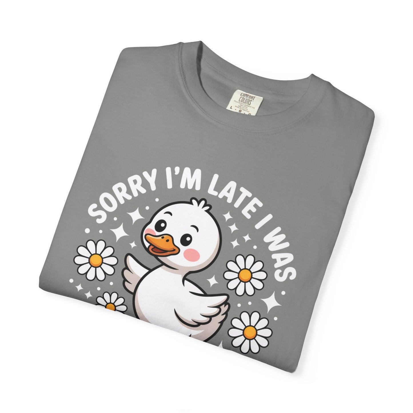 Sorry I'm Late I Was Dilly Dallying Duck T-Shirt
