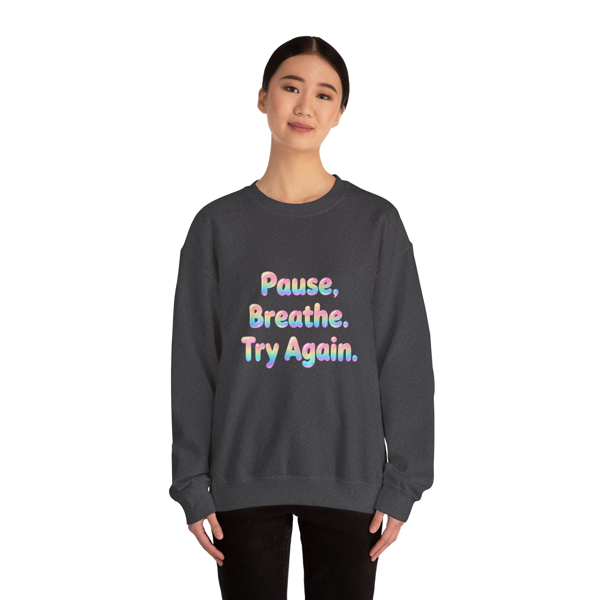 Inspirational Crewneck Sweatshirt — "Pause, Breathe, Try Again" Motivational Pullover