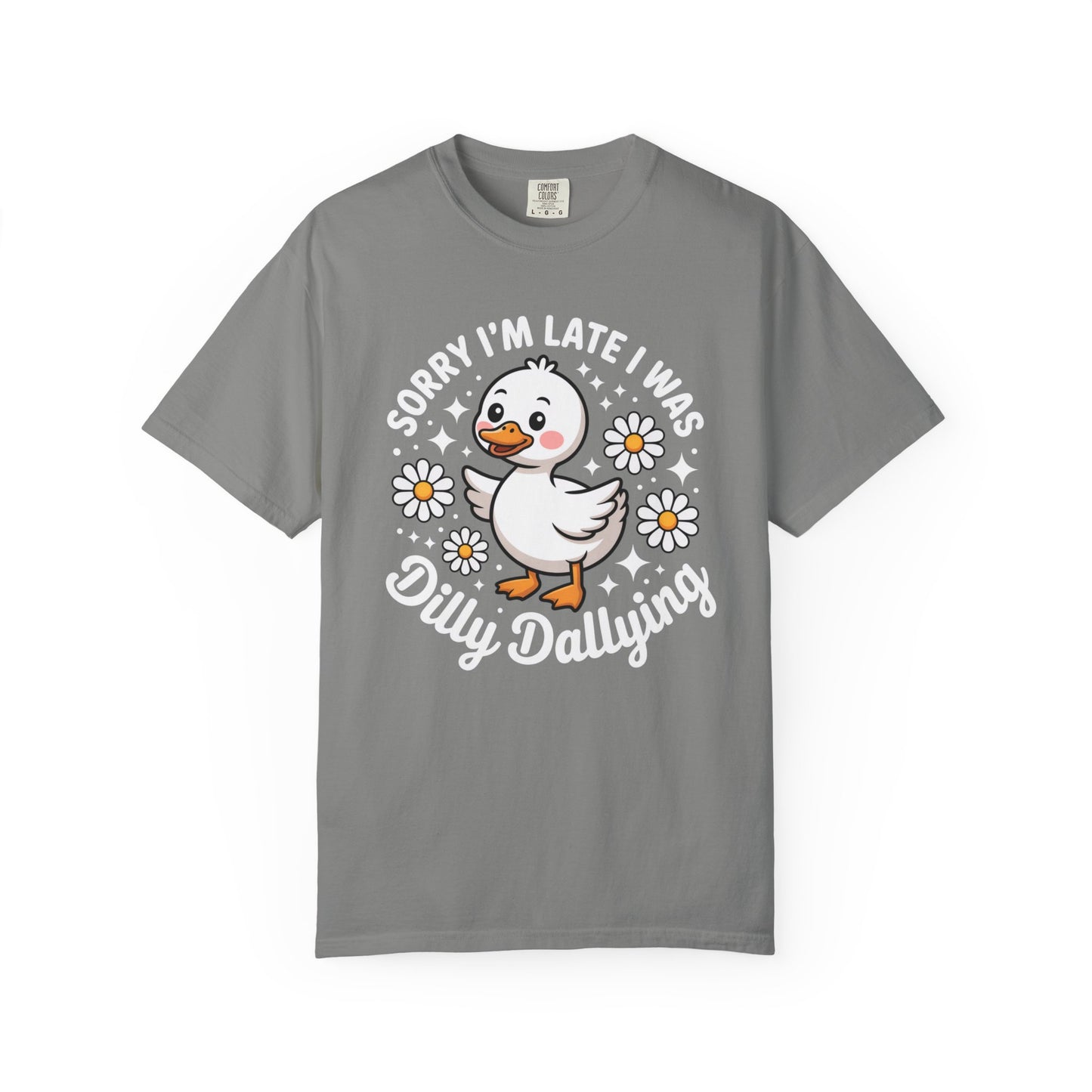 Sorry I'm Late I Was Dilly Dallying Duck T-Shirt