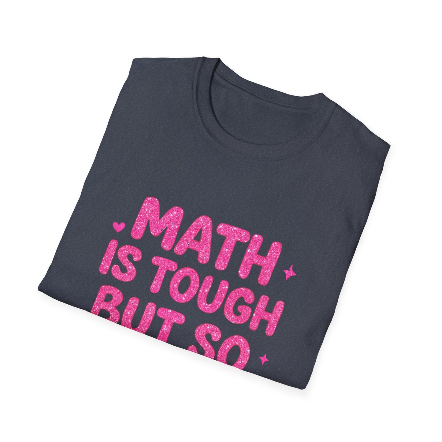 Math Is Tough But So Are You T-Shirt — Inspirational Math Teacher Tee