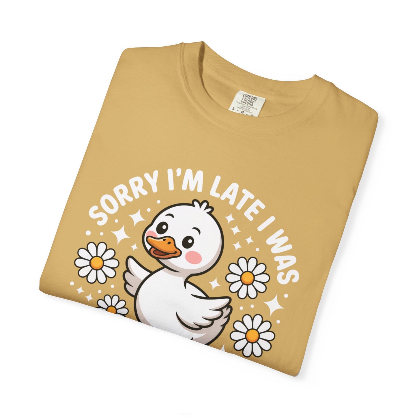 Sorry I'm Late I Was Dilly Dallying Duck T-Shirt