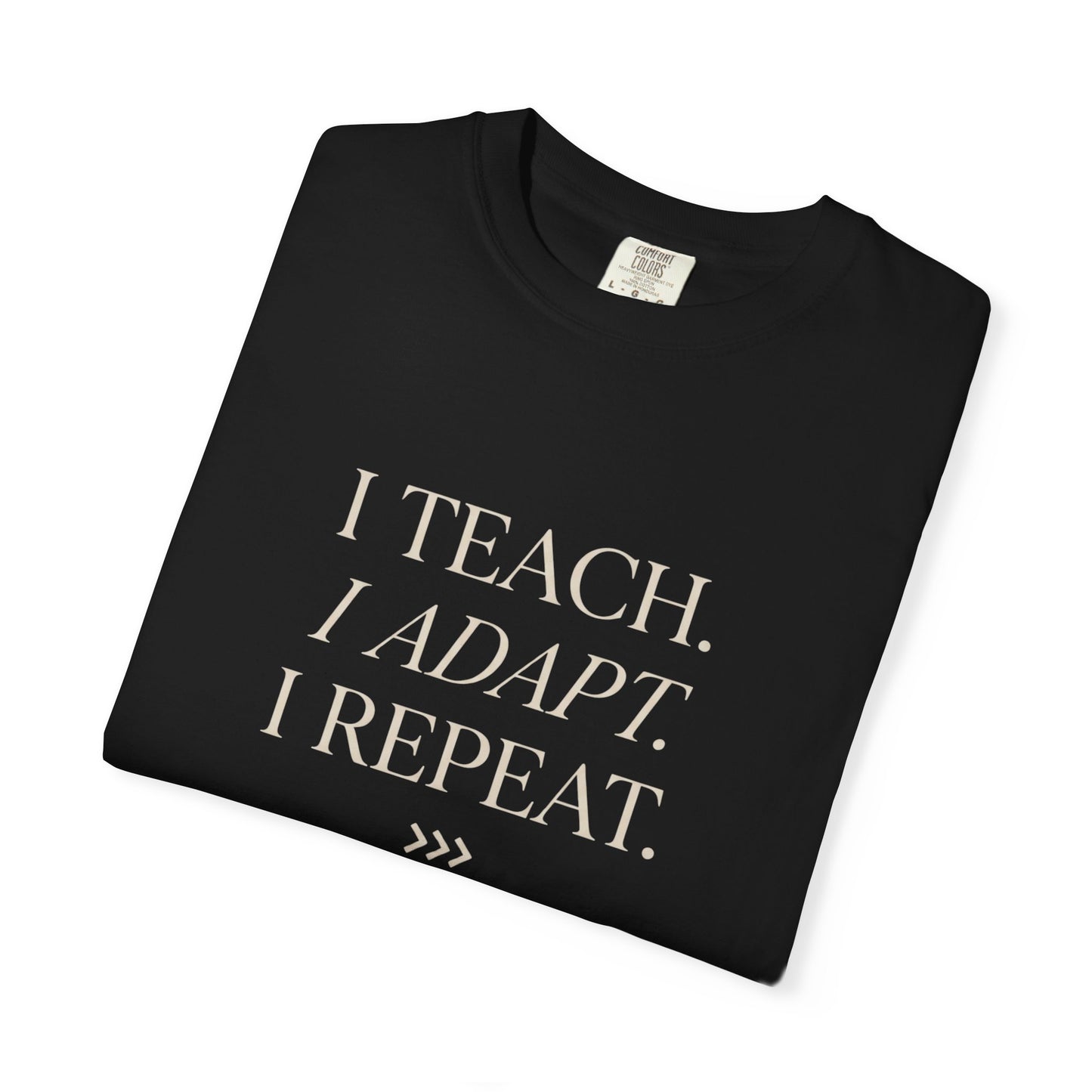 I Teach. I Adapt. I Repeat T-Shirt