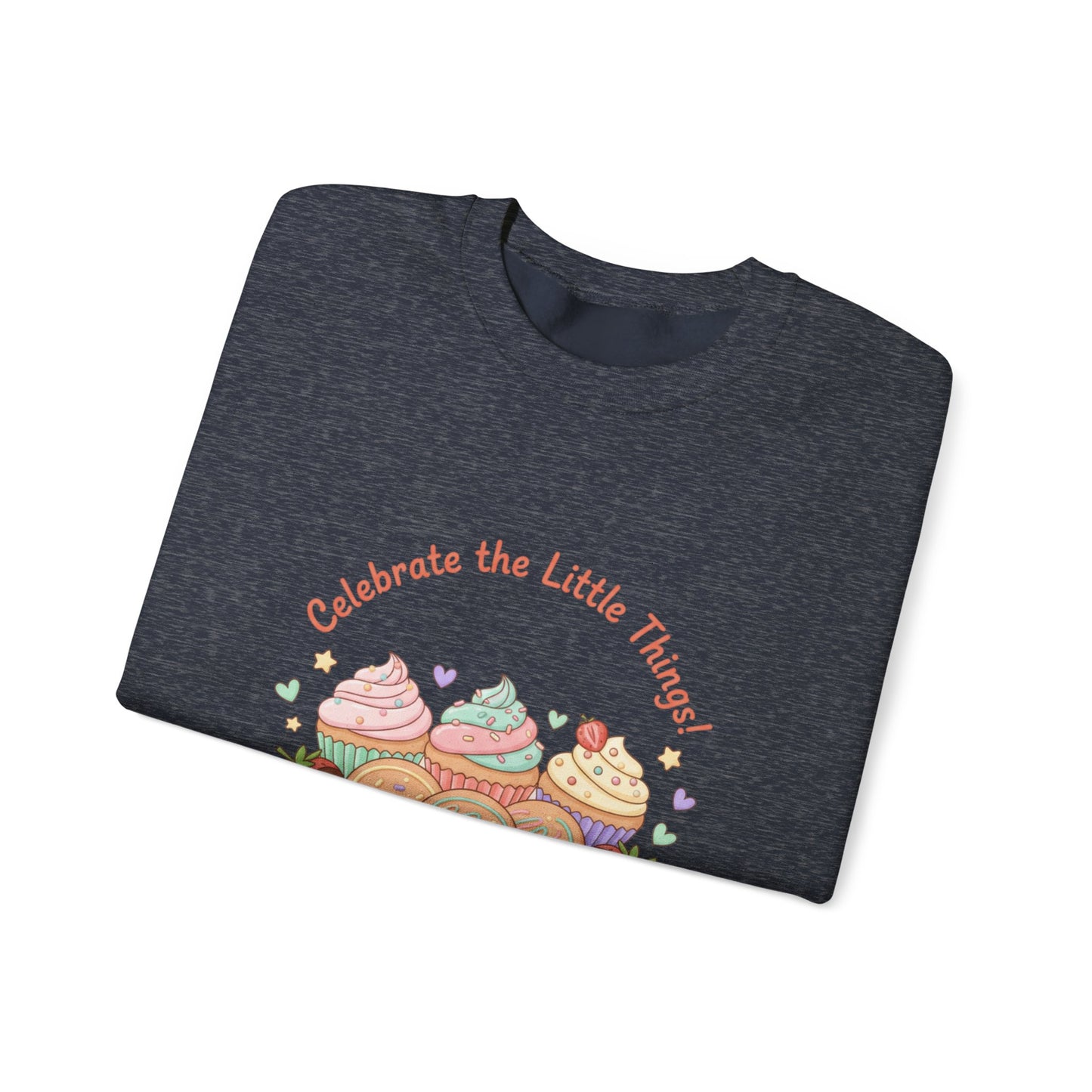 Celebrate the Little Things Sweatshirt | tiny desserts, sweet tooth design