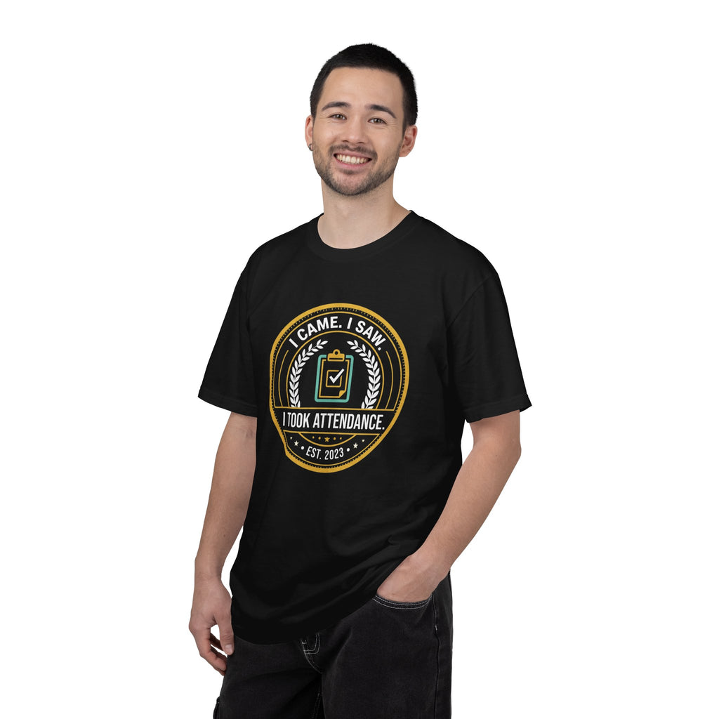 I Came. I Saw. I Took Attendance. T-Shirt