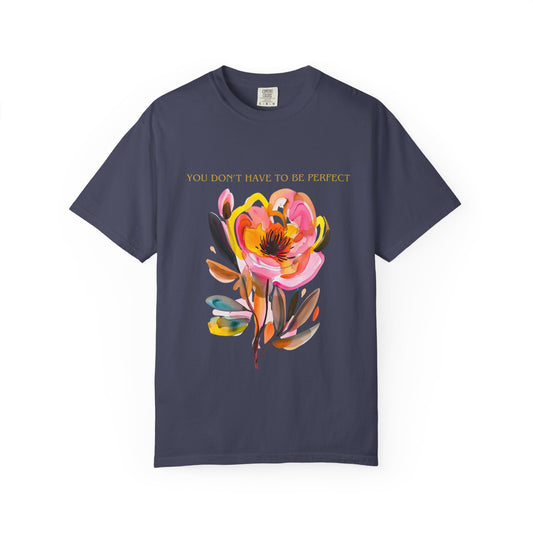 Floral Affirmation T-Shirt — "You Don't Have to Be Perfect"