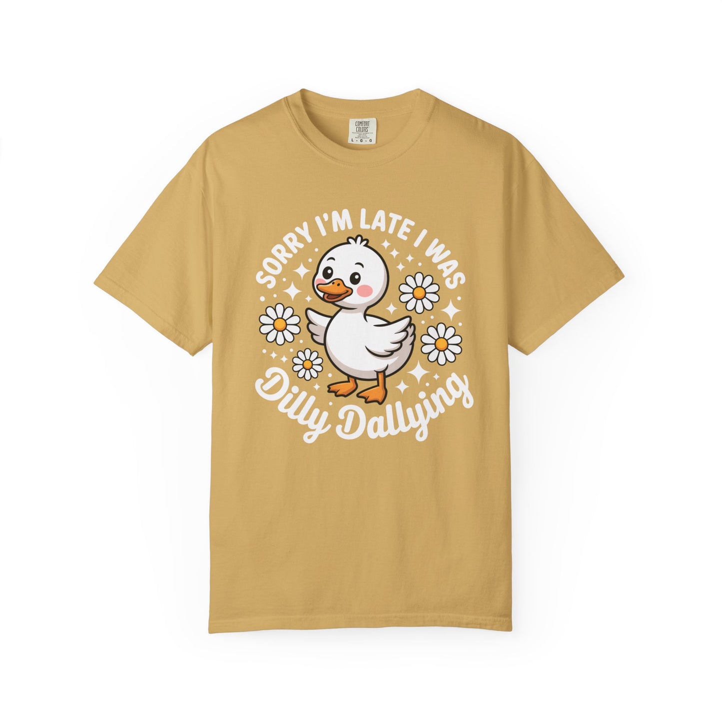 Sorry I'm Late I Was Dilly Dallying Duck T-Shirt