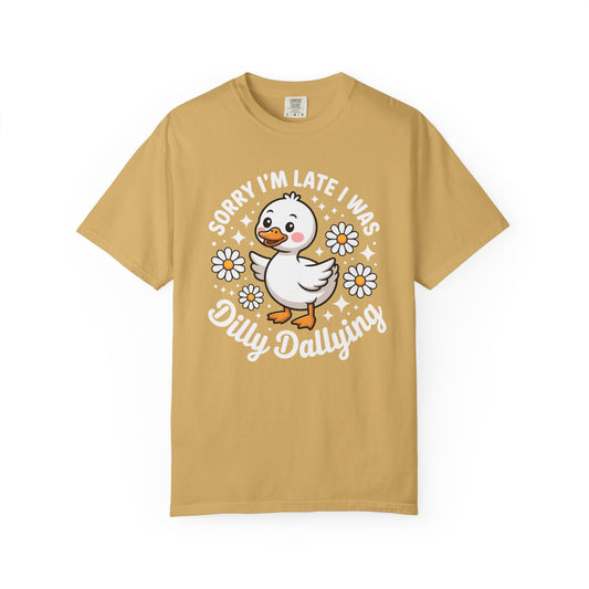 Sorry I'm Late I Was Dilly Dallying Duck T-Shirt
