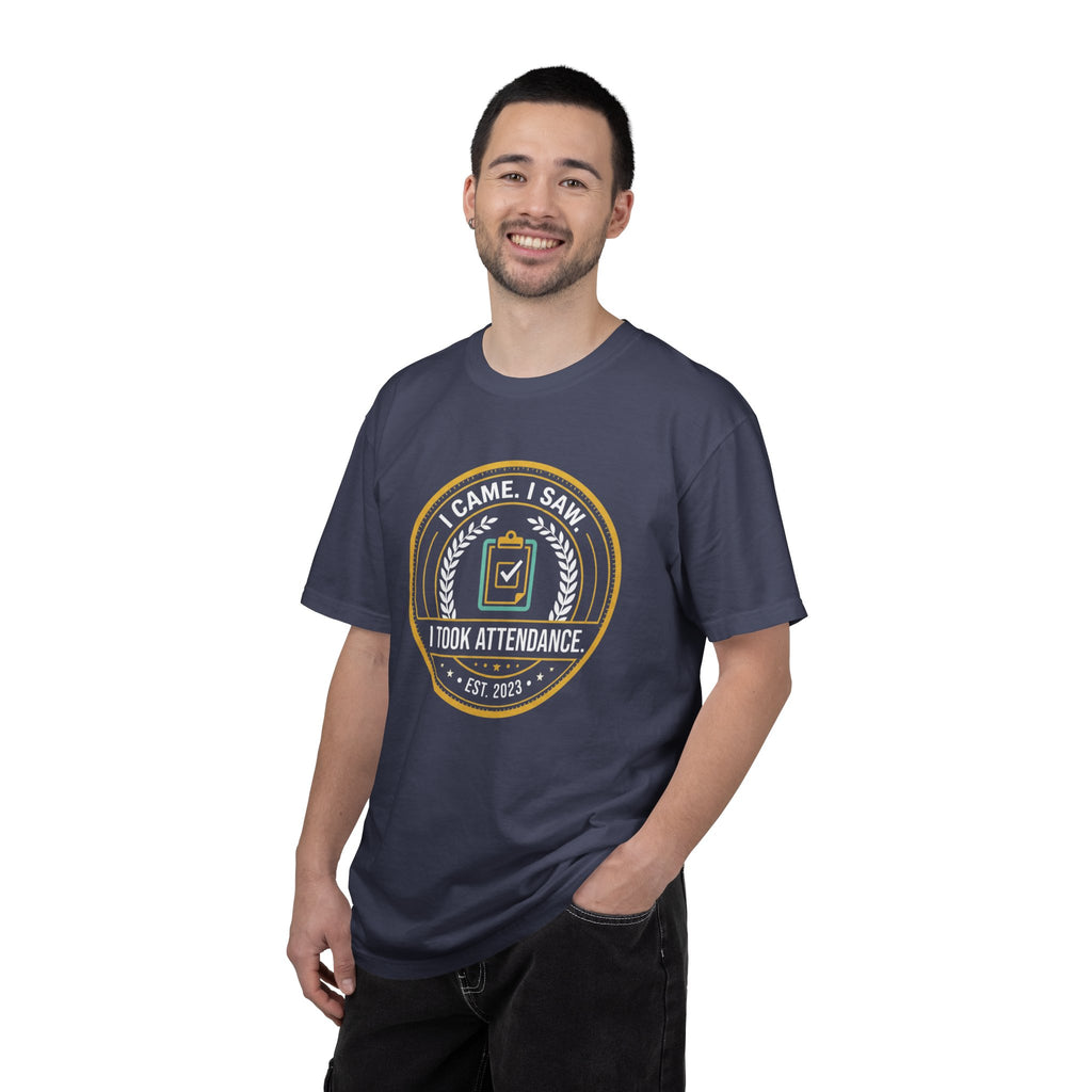 I Came. I Saw. I Took Attendance. T-Shirt