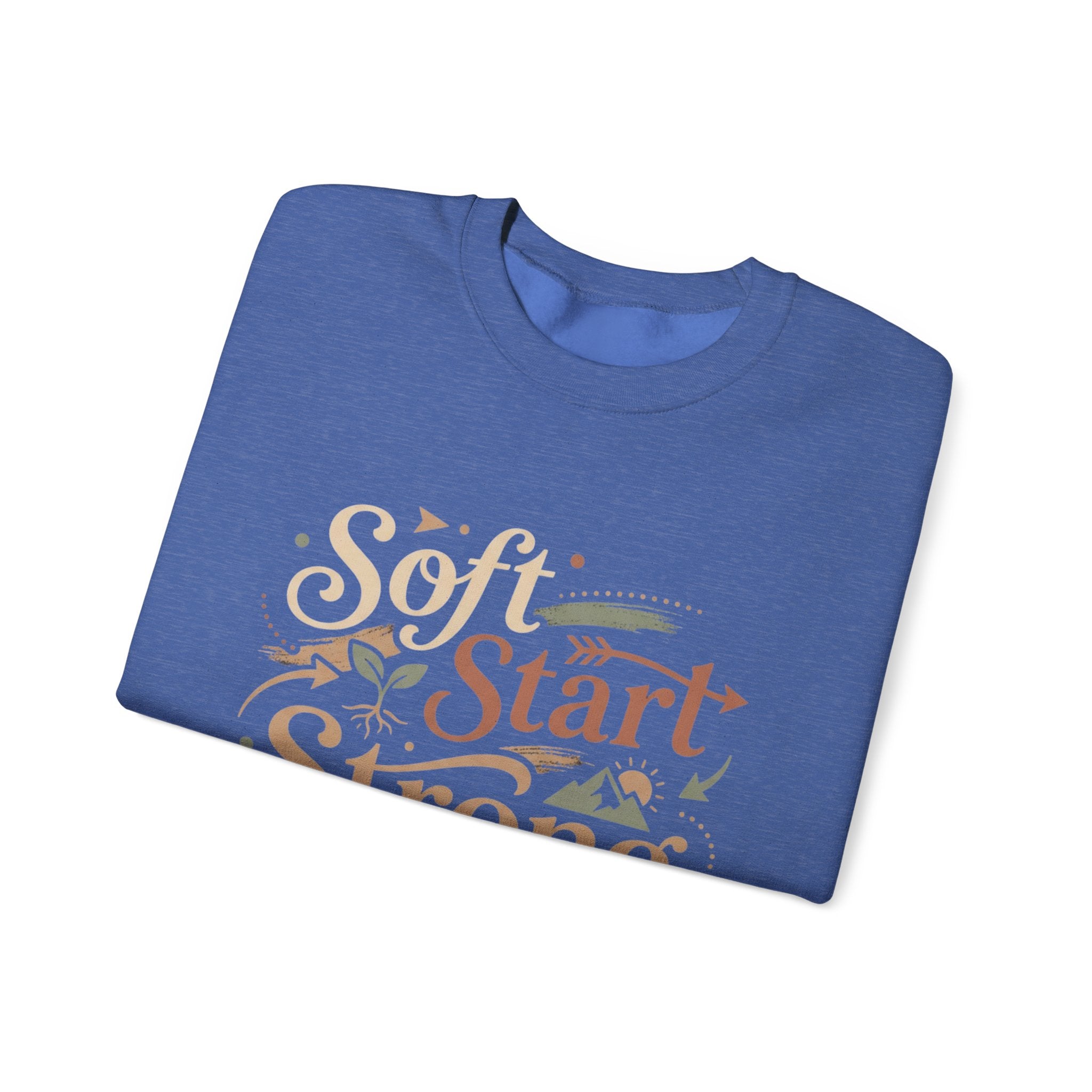 Crewneck Sweatshirt — "Soft Start, Strong Finish" Inspirational Graphic