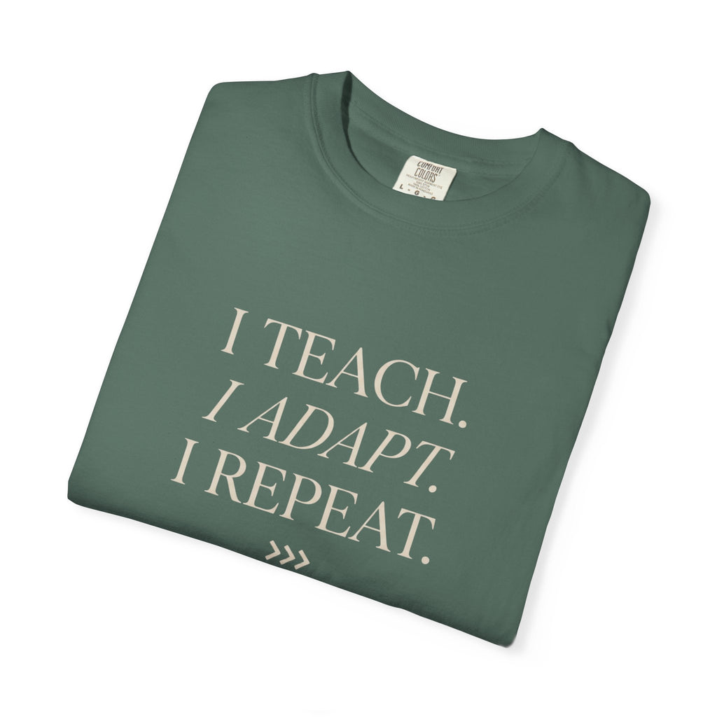 I Teach. I Adapt. I Repeat T-Shirt