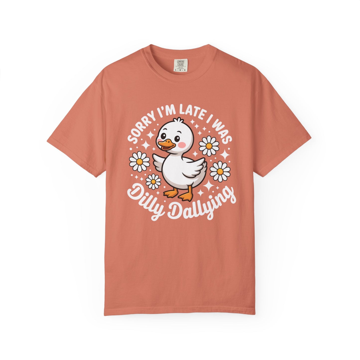 Sorry I'm Late I Was Dilly Dallying Duck T-Shirt