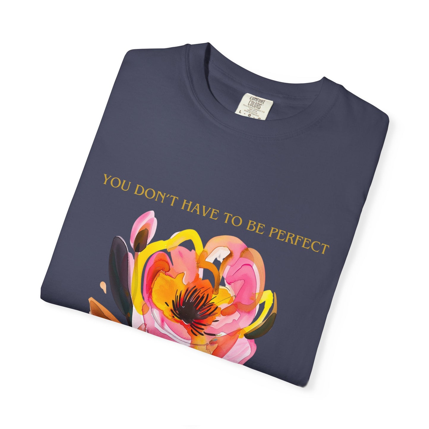 Floral Affirmation T-Shirt — "You Don't Have to Be Perfect"