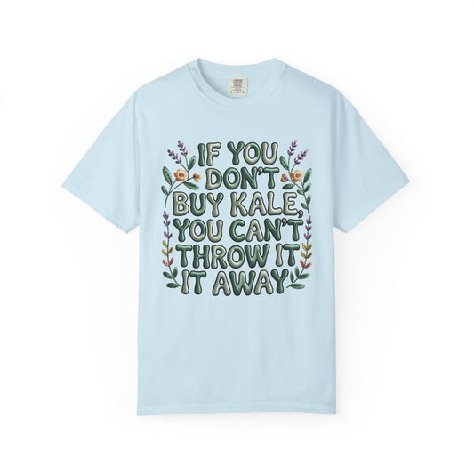 If you don't buy kale, you can't throw it away Tee