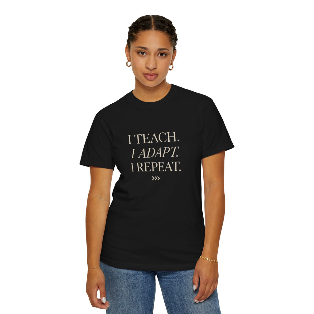I Teach. I Adapt. I Repeat T-Shirt