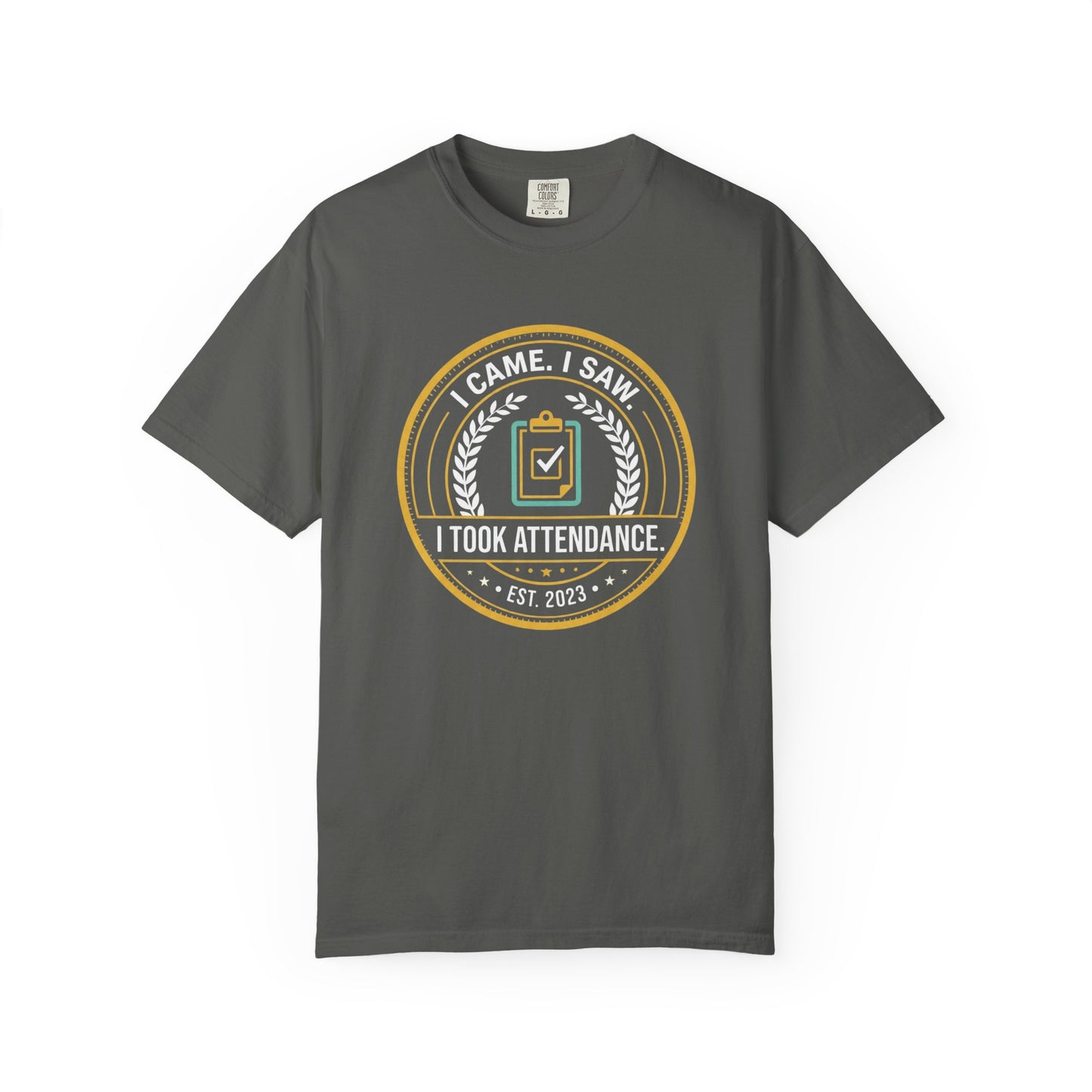 I Came. I Saw. I Took Attendance. T-Shirt