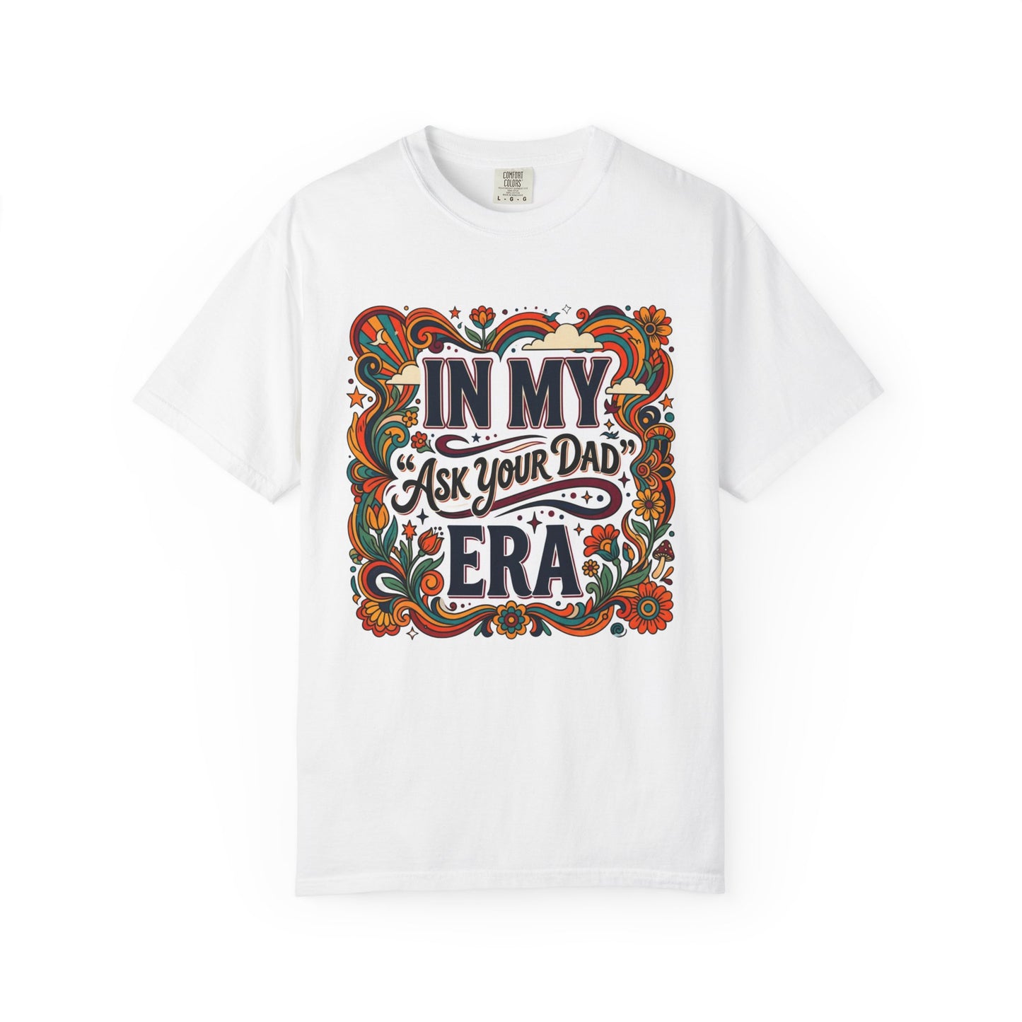 In My “Ask Your Dad” Era T-Shirt