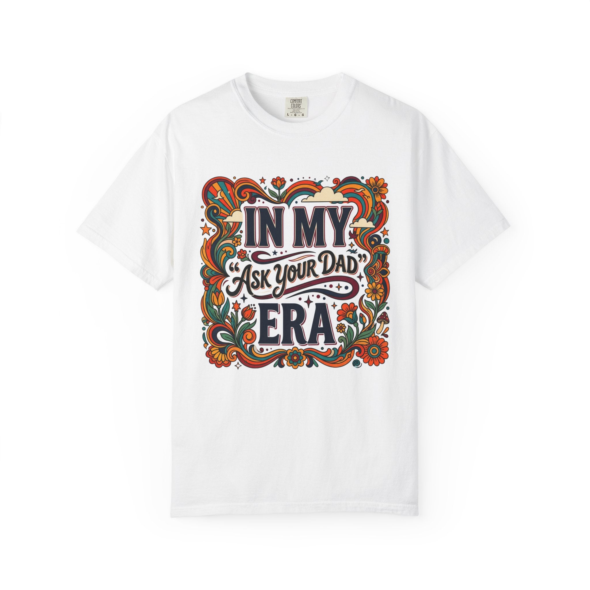 In My “Ask Your Dad” Era T-Shirt