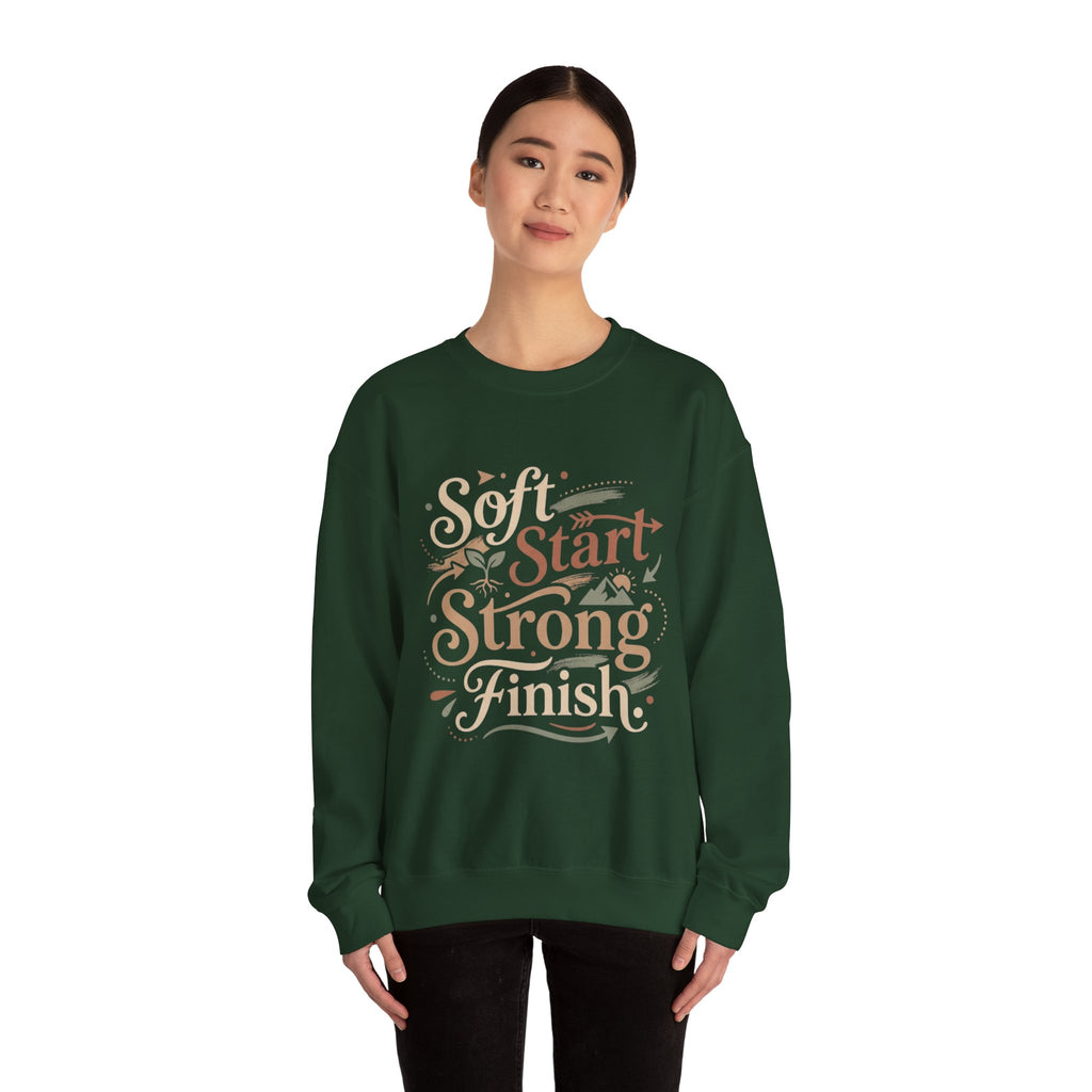 Crewneck Sweatshirt — "Soft Start, Strong Finish" Inspirational Graphic