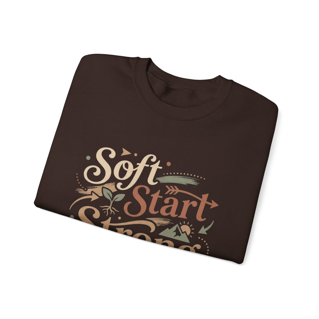 Crewneck Sweatshirt — "Soft Start, Strong Finish" Inspirational Graphic